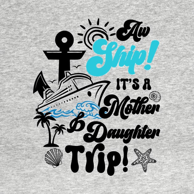 Its a Mother And Daughter Trip Matching Family Cruise Gift For Women Mother day by truong-artist-C